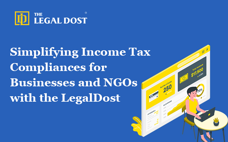 Simplifying Income Tax Compliances for Businesses and NGOs with the LegalDost