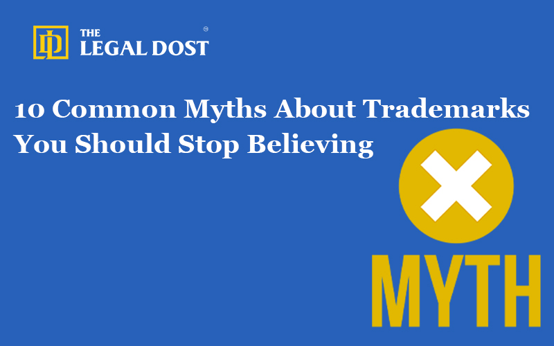 10 Common Myths About Trademarks You Should Stop Believing