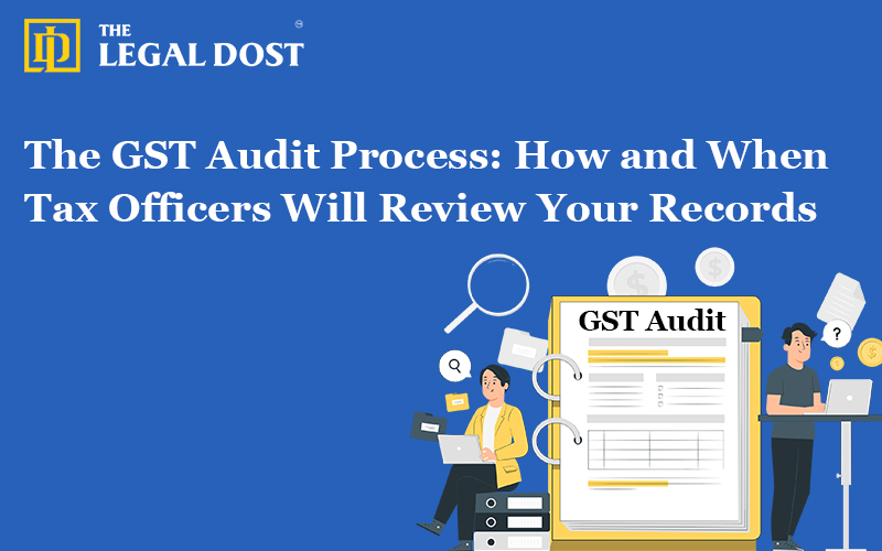 The GST Audit Process: How and When Tax Officers Will Review Your Records