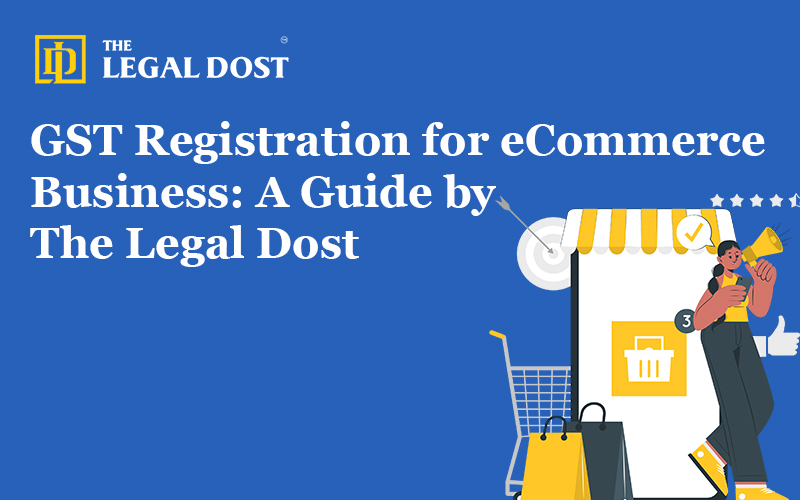 GST Registration for eCommerce Business: A Guide by The Legal Dost