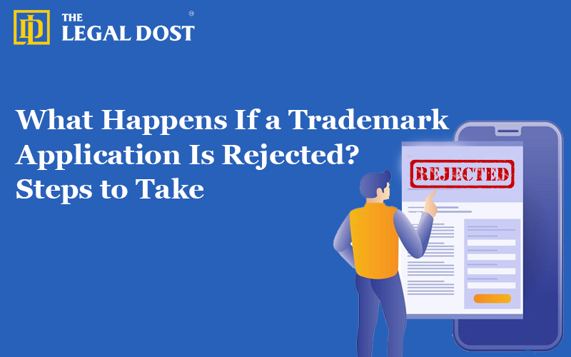 What Happens If a Trademark Application Is Rejected? Steps to Take