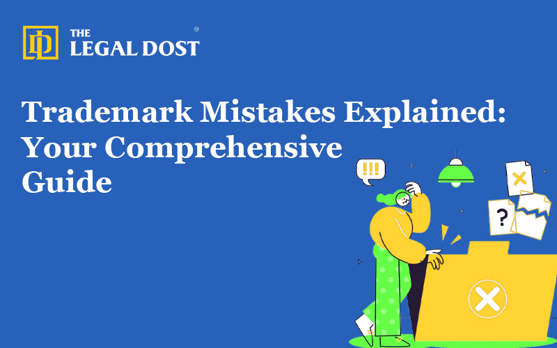 Trademark Mistakes Explained: Your Comprehensive Guide