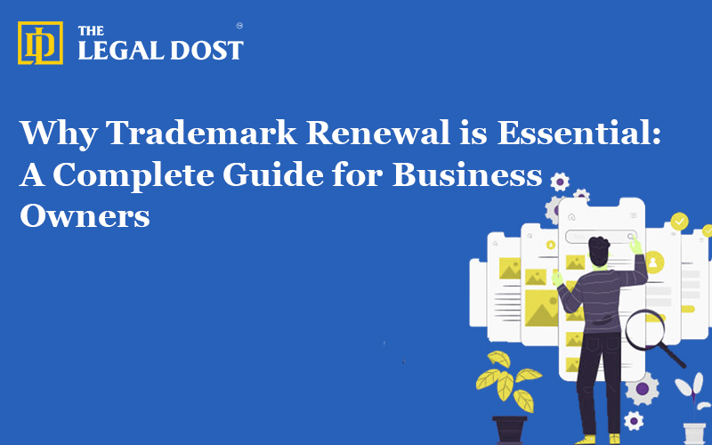 Why Trademark Renewal is Essential: A Complete Guide for Business Owners