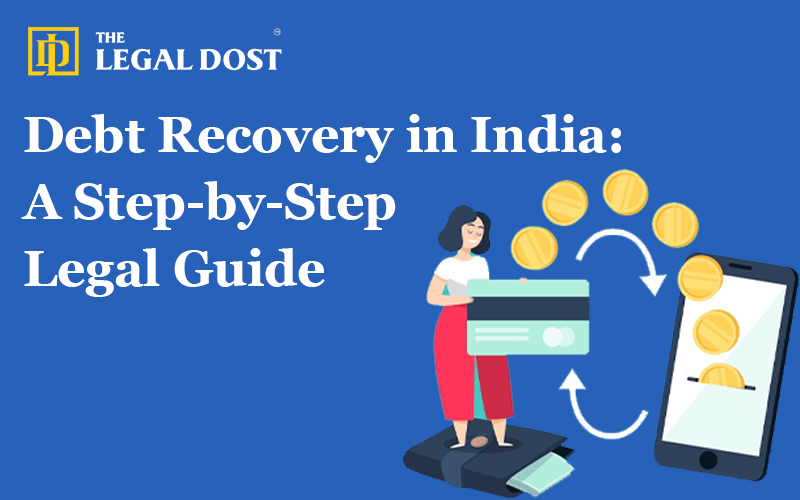 Debt Recovery in India: A Step-by-Step Legal Guide