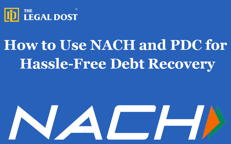 How to Use NACH and PDC for Hassle-Free Debt Recovery