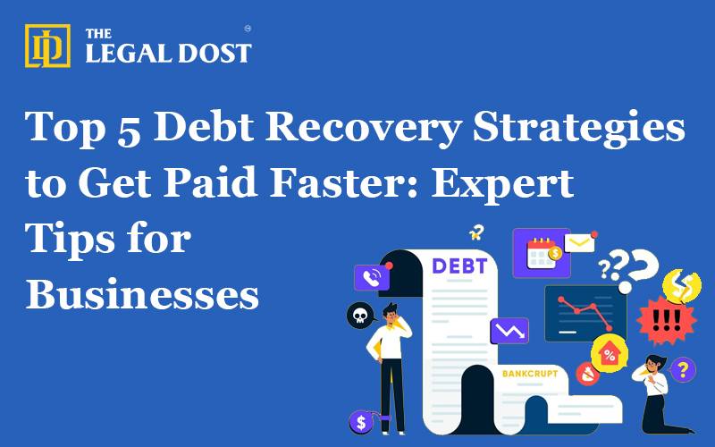 Top 5 Debt Recovery Strategies to Get Paid Faster: Expert Tips for Businesses