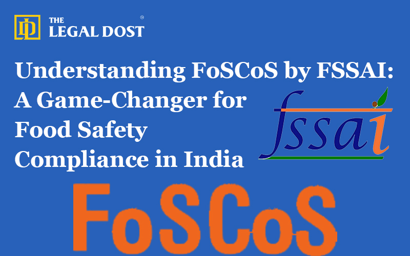 Understanding FoSCoS by FSSAI: A Game-Changer for Food Safety Compliance in India