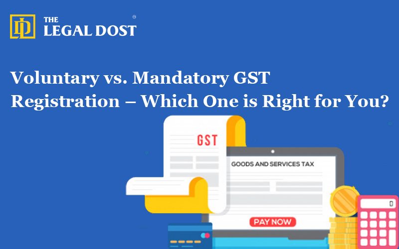 Voluntary vs. Mandatory GST Registration – Which One is Right for You?