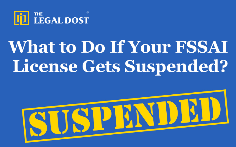 What to Do If Your FSSAI License Gets Suspended