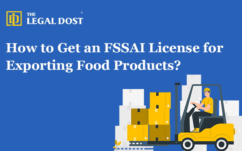 How to Get an FSSAI License for Exporting Food Products?