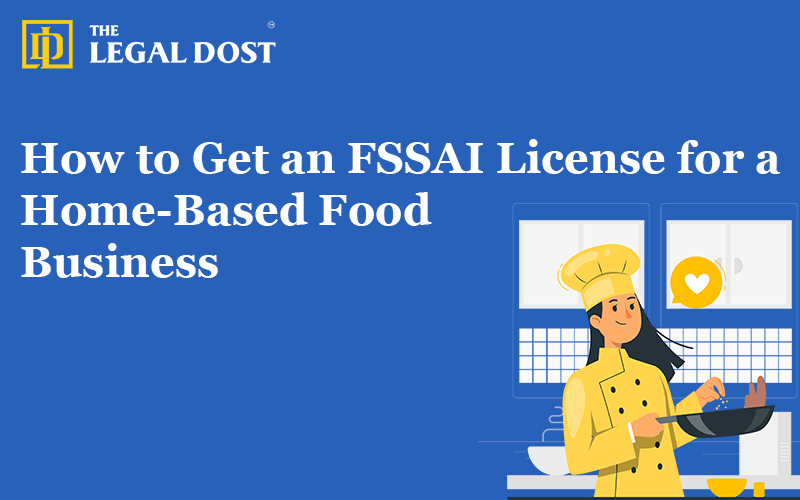 How to Get an FSSAI License for a Home-Based Food Business