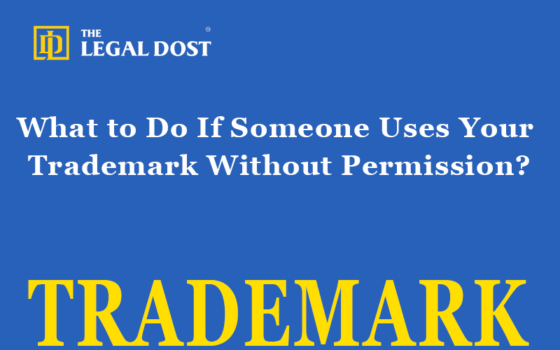 What to Do If Someone Uses Your Trademark Without Permission?